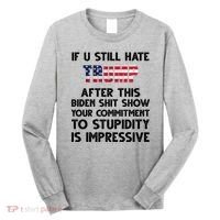 If You Still Hate Trump After This Stupidity Is Impressive Funny Long Sleeve Shirt thumb 0