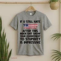 If You Still Hate Trump After This Stupidity Is Impressive Funny T-Shirt thumb 2