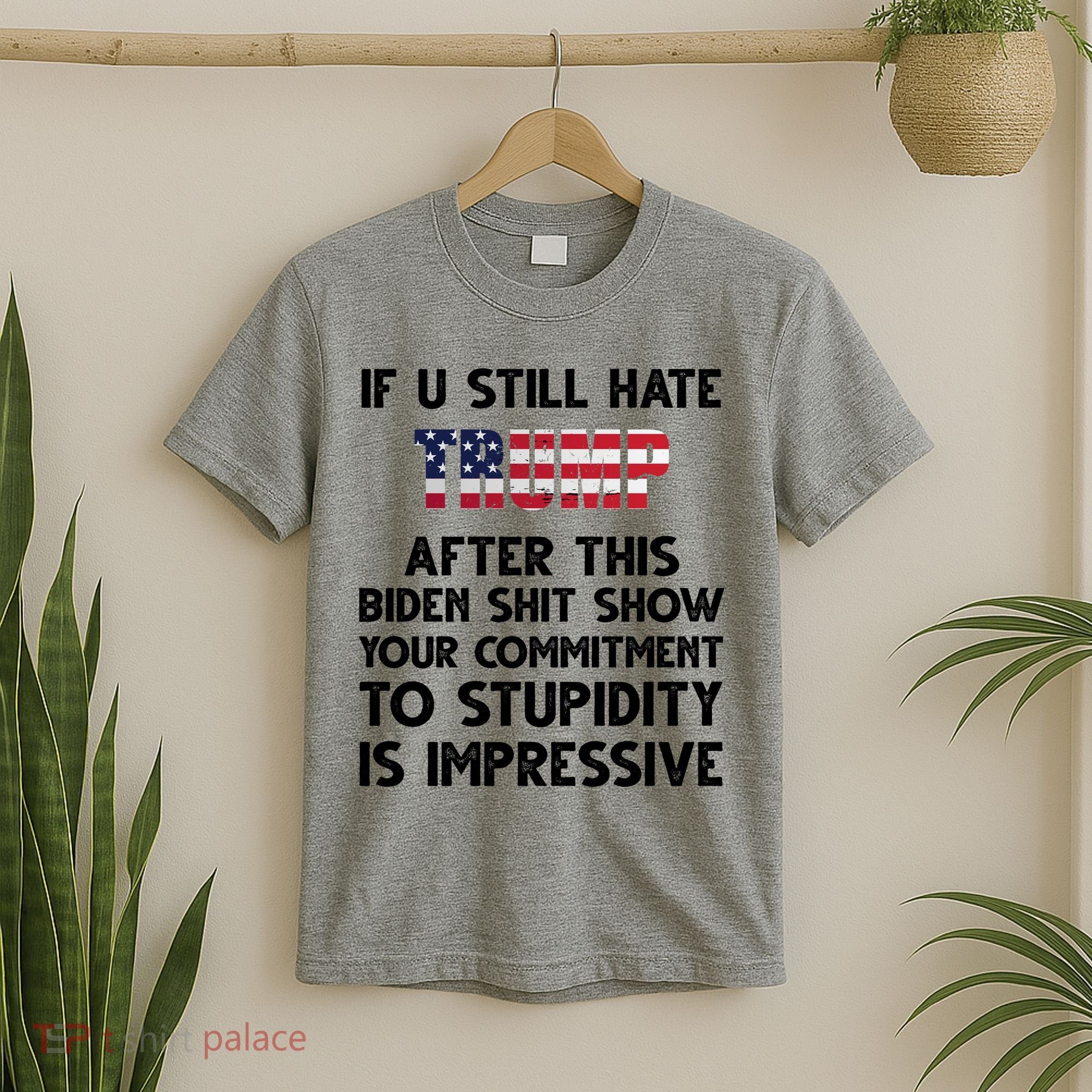 If You Still Hate Trump After This Stupidity Is Impressive Funny T-Shirt