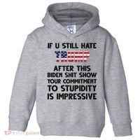 If You Still Hate Trump After This Stupidity Is Impressive Funny Toddler Hoodie thumb 0