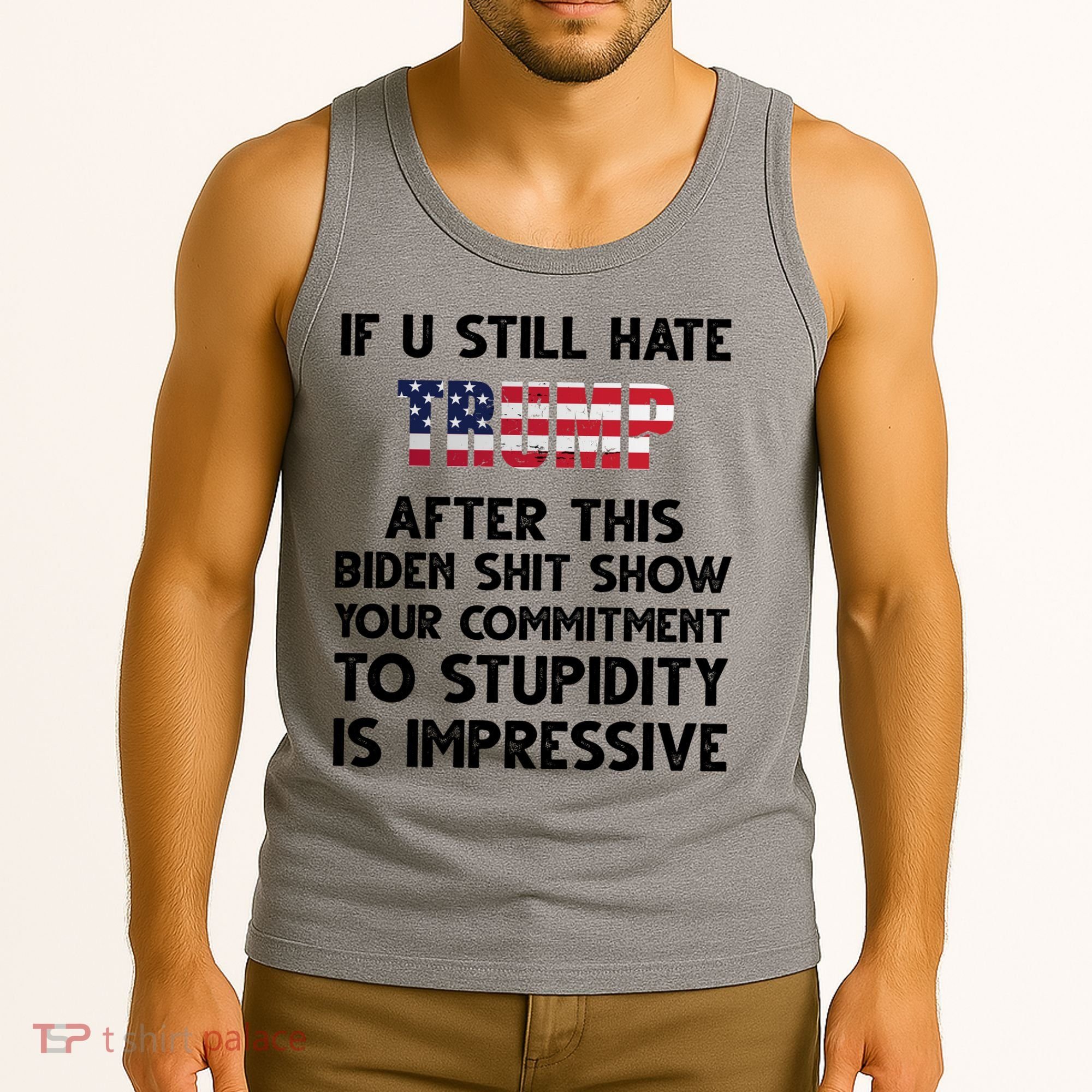 If You Still Hate Trump After This Stupidity Is Impressive Funny Tank Top