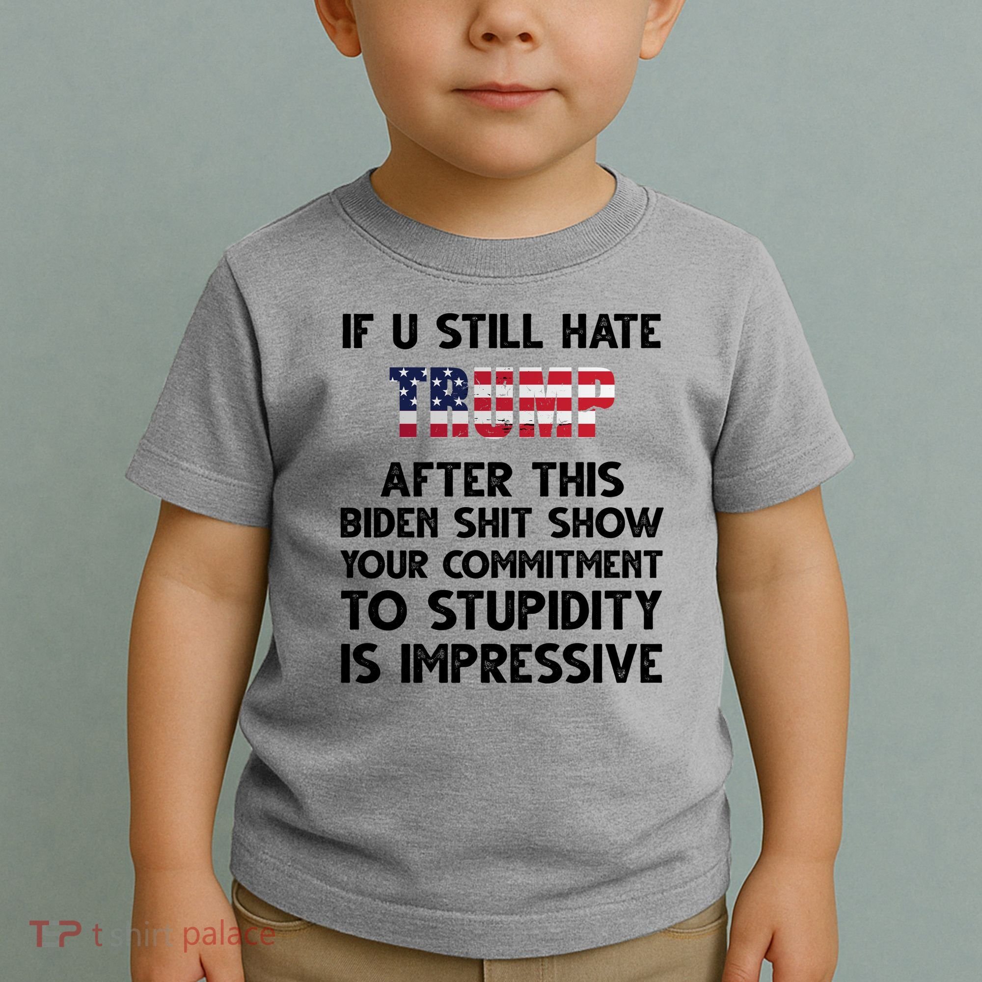 If You Still Hate Trump After This Stupidity Is Impressive Funny Toddler T-Shirt