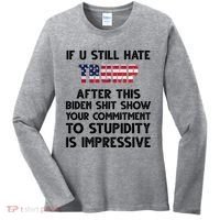 If You Still Hate Trump After This Stupidity Is Impressive Funny Women's Long Sleeve Shirt thumb 0
