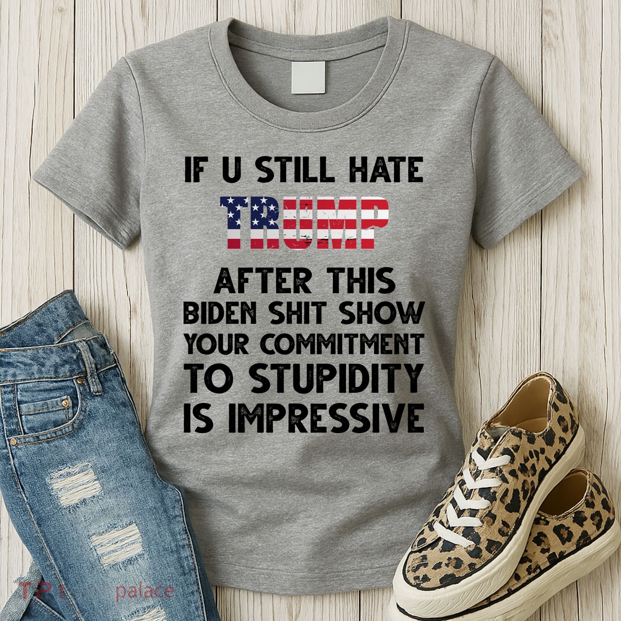 If You Still Hate Trump After This Stupidity Is Impressive Funny Women's T-Shirt