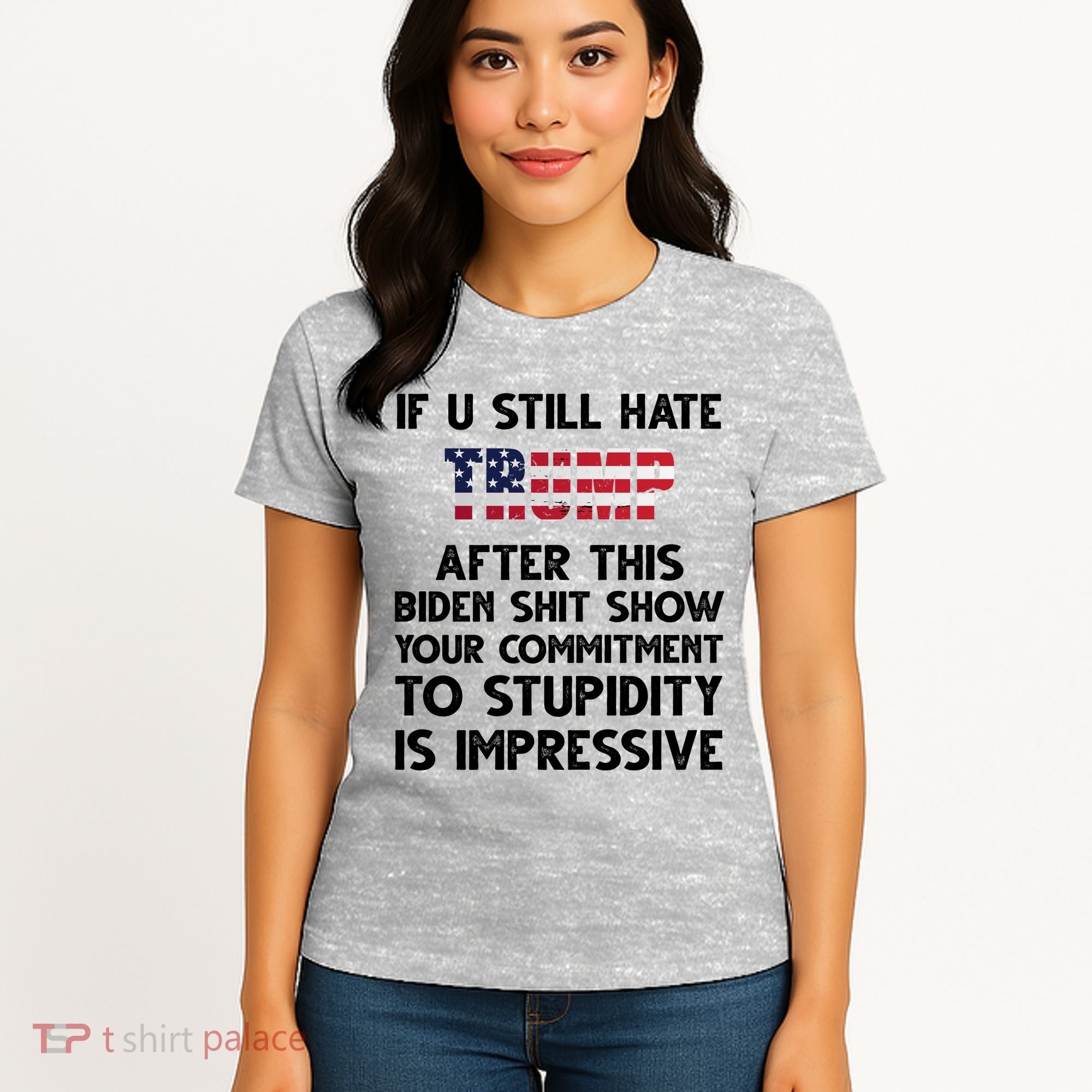 If You Still Hate Trump After This Stupidity Is Impressive Funny Women's T-Shirt
