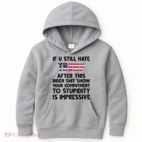 If You Still Hate Trump After This Stupidity Is Impressive Funny Kids Hoodie thumb 0