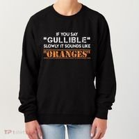 If You Say Gullible Slowly It Sounds Like Oranges Women's Sweatshirt thumb 0
