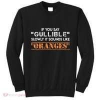 If You Say Gullible Slowly It Sounds Like Oranges Sweatshirt thumb 0