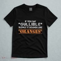 If You Say Gullible Slowly It Sounds Like Oranges T-Shirt thumb 5