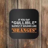 If You Say Gullible Slowly It Sounds Like Oranges Coaster thumb 0