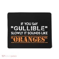 If You Say Gullible Slowly It Sounds Like Oranges Mousepad thumb 0