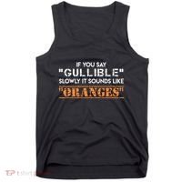 If You Say Gullible Slowly It Sounds Like Oranges Tank Top thumb 0