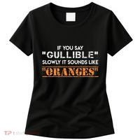 If You Say Gullible Slowly It Sounds Like Oranges Women's T-Shirt thumb 0