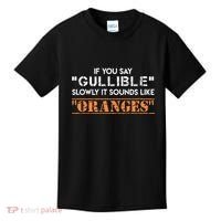 If You Say Gullible Slowly It Sounds Like Oranges Kids T-Shirt thumb 0