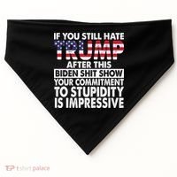If You Still Hate Trump After This Biden Shit Show Funny Politcal USA-Made Doggie Bandana thumb 0