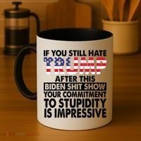 If You Still Hate Trump After This Biden Shit Show Funny Politcal Coffee Mug thumb 4