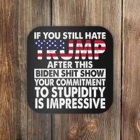 If You Still Hate Trump After This Biden Shit Show Funny Politcal Coaster thumb 0
