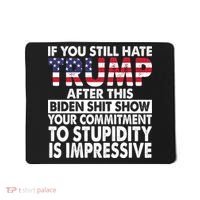 If You Still Hate Trump After This Biden Shit Show Funny Politcal Mousepad thumb 0