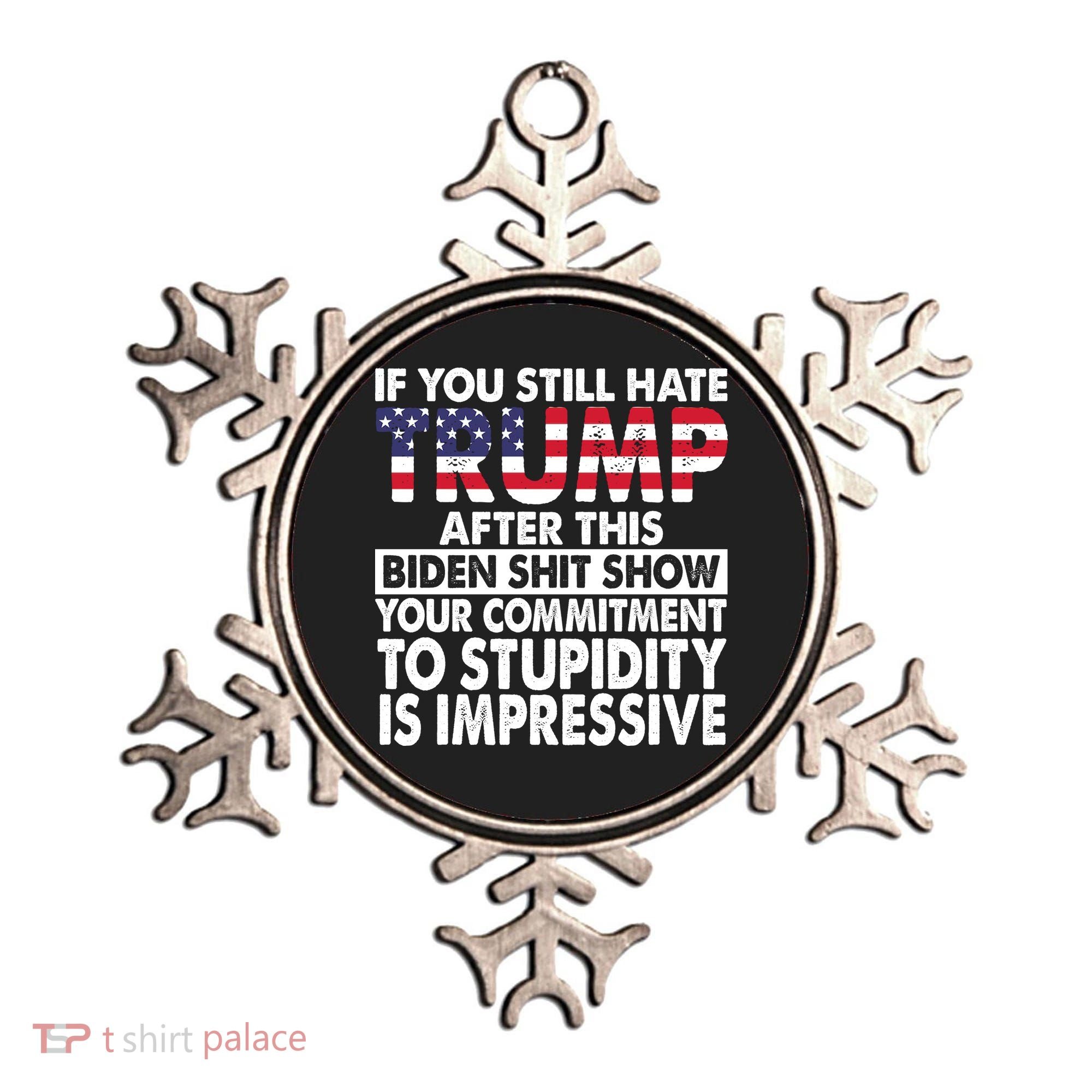 If You Still Hate Trump After This Biden Shit Show Funny Politcal Ornament