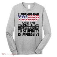 If You Still Hate Trump After This Biden Shit Show Funny Politcal Long Sleeve Shirt thumb 0