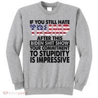 If You Still Hate Trump After This Biden Shit Show Funny Politcal Sweatshirt thumb 0
