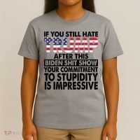 If You Still Hate Trump After This Biden Shit Show Funny Politcal T-Shirt thumb 4