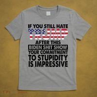 If You Still Hate Trump After This Biden Shit Show Funny Politcal T-Shirt thumb 5
