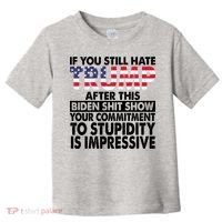If You Still Hate Trump After This Biden Shit Show Funny Politcal Toddler T-Shirt thumb 0