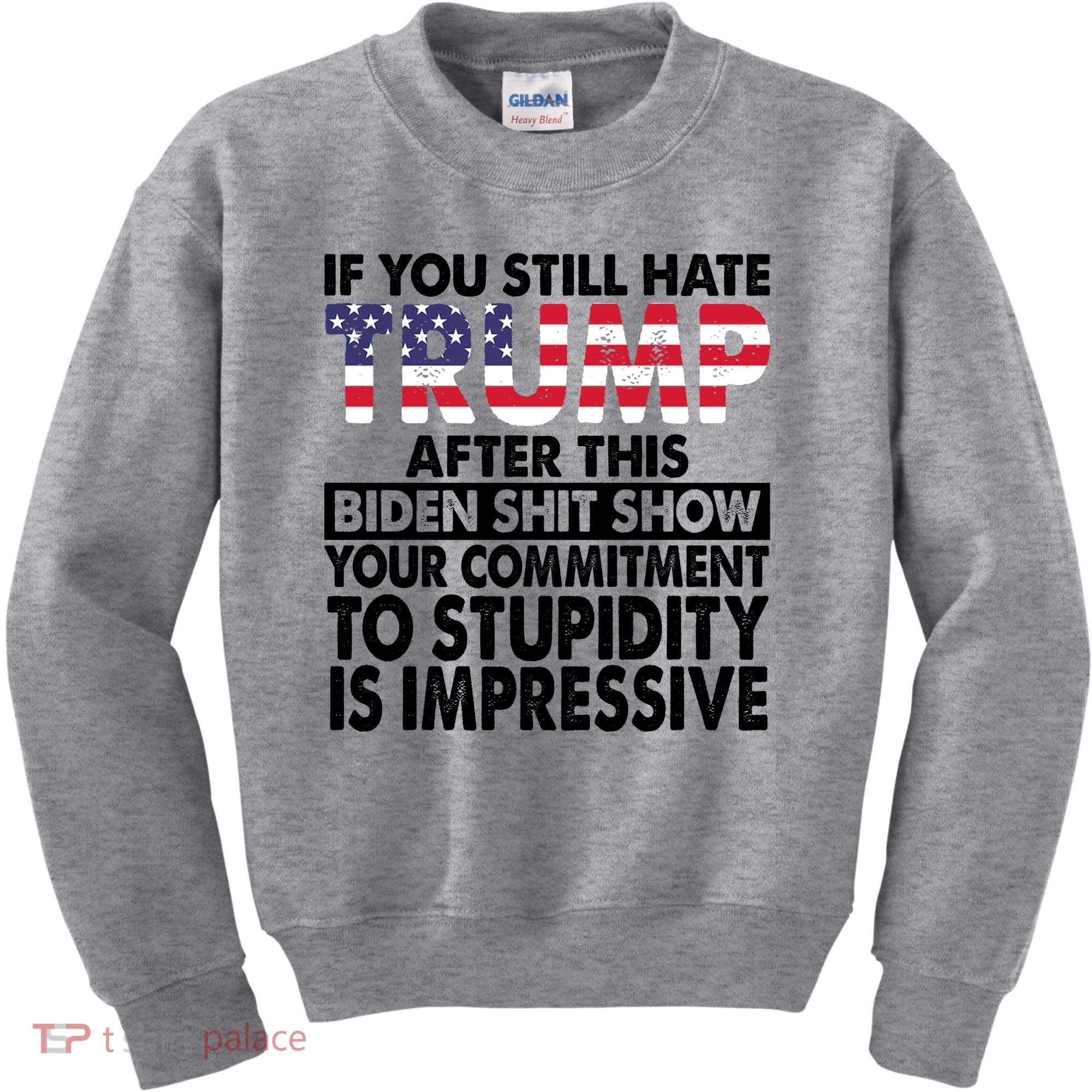 If You Still Hate Trump After This Biden Shit Show Funny Politcal Kids Sweatshirt