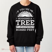 If You See Me Hugging A Tree Woodworking Lumberjack Women's Sweatshirt thumb 0