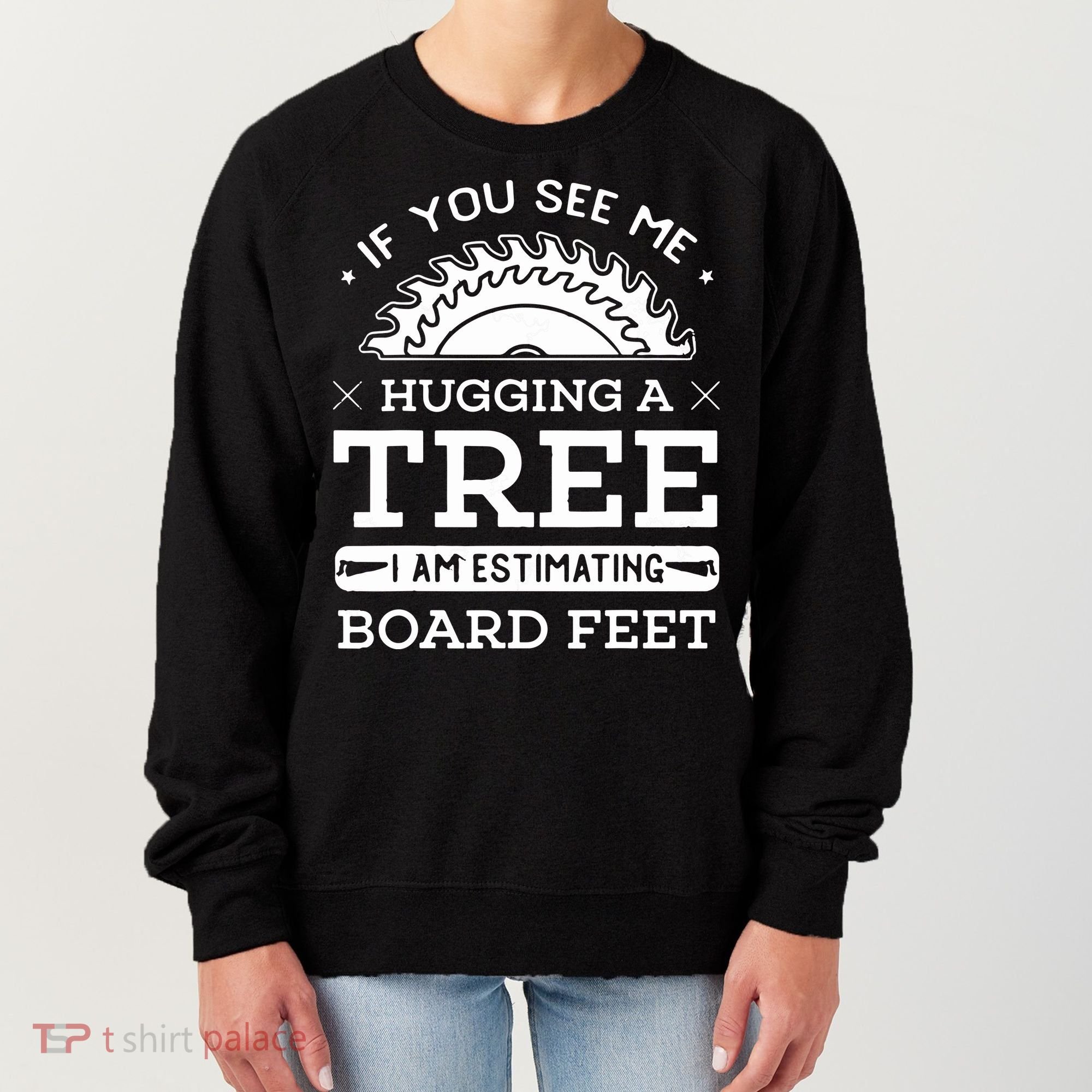 If You See Me Hugging A Tree Woodworking Lumberjack Women's Sweatshirt
