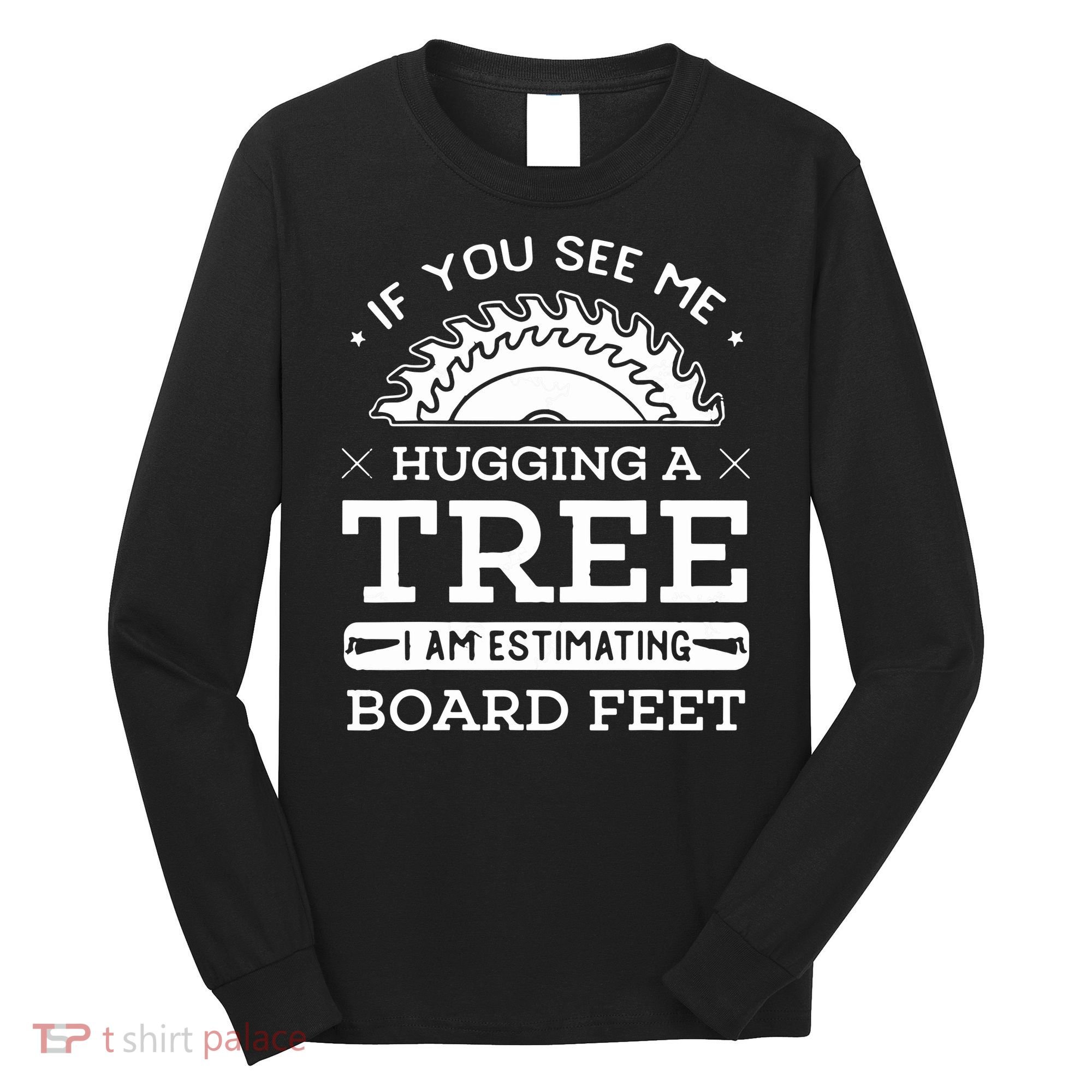 If You See Me Hugging A Tree Woodworking Lumberjack Long Sleeve Shirt