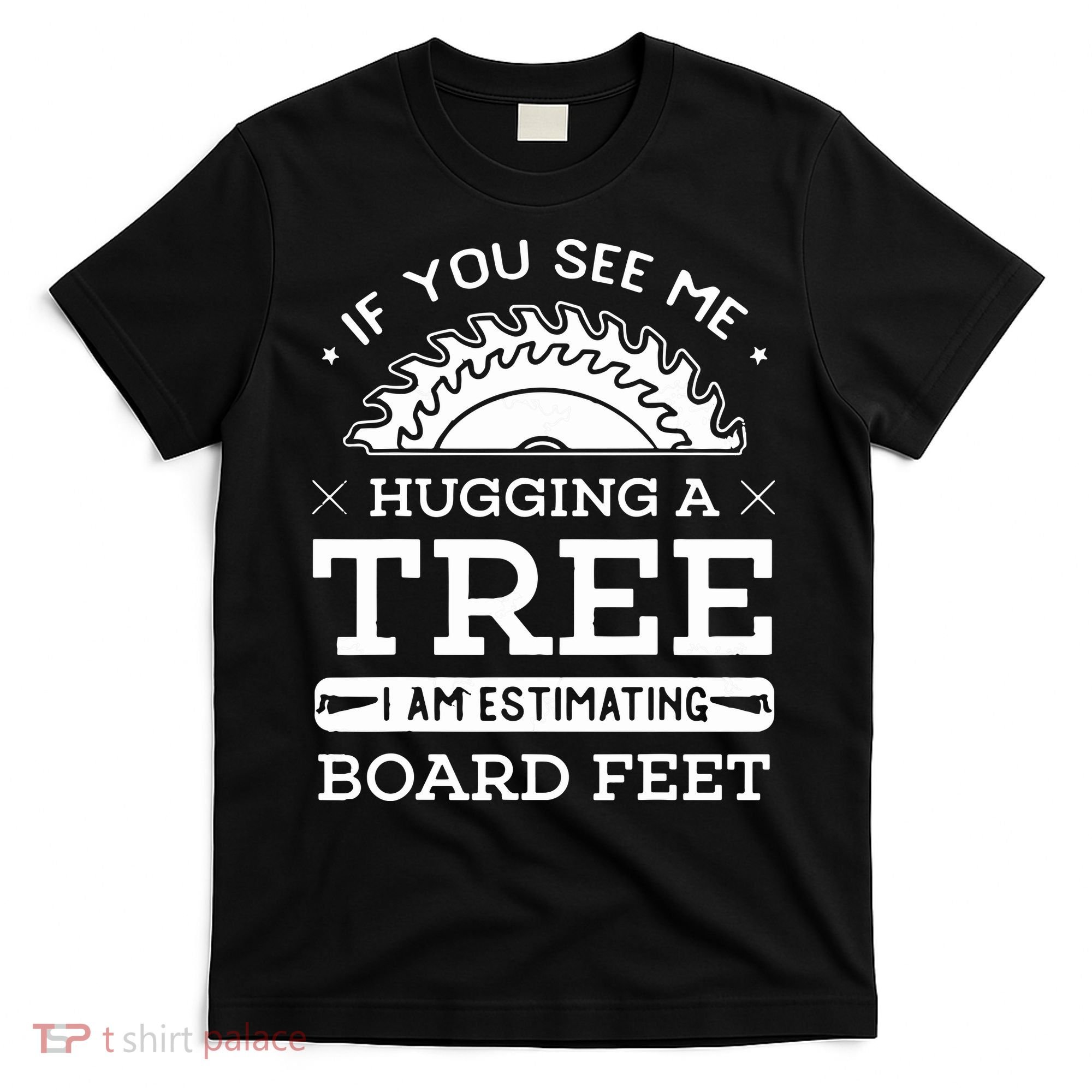 If You See Me Hugging A Tree Woodworking Lumberjack T-Shirt