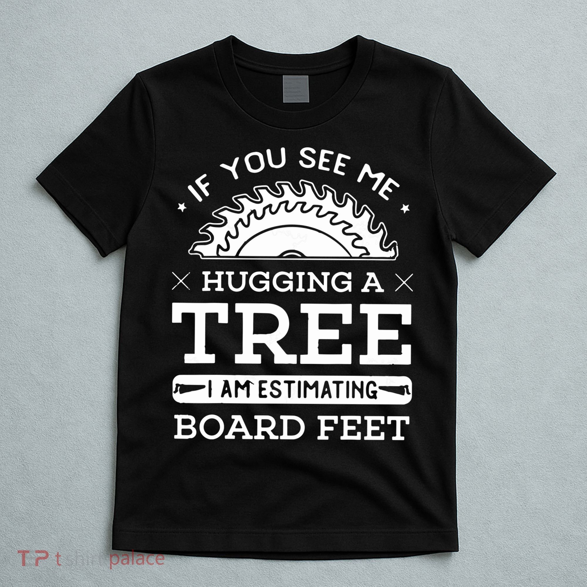 If You See Me Hugging A Tree Woodworking Lumberjack T-Shirt