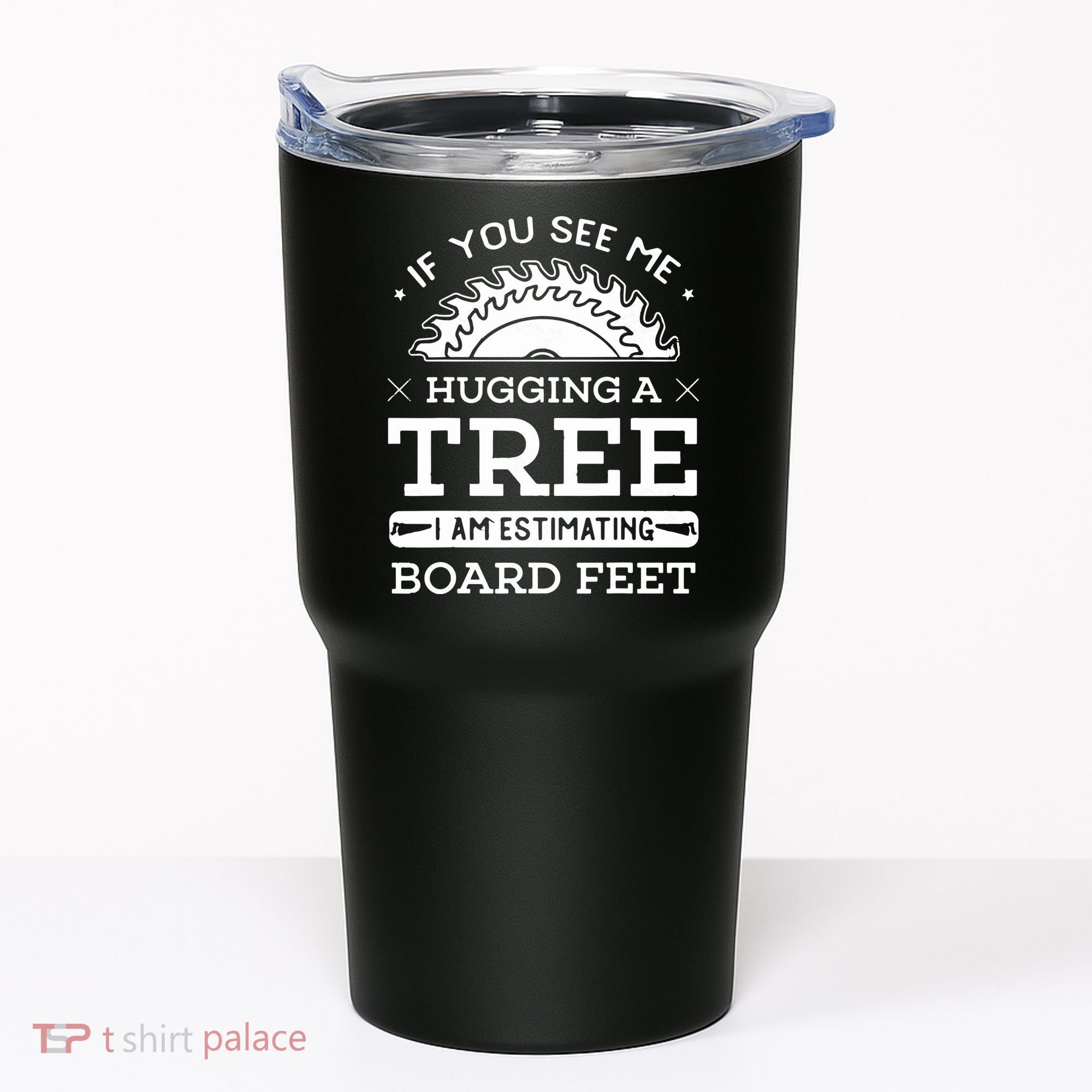 If You See Me Hugging A Tree Woodworking Lumberjack Tumbler