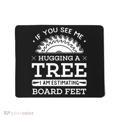 If You See Me Hugging A Tree Woodworking Lumberjack Mousepad