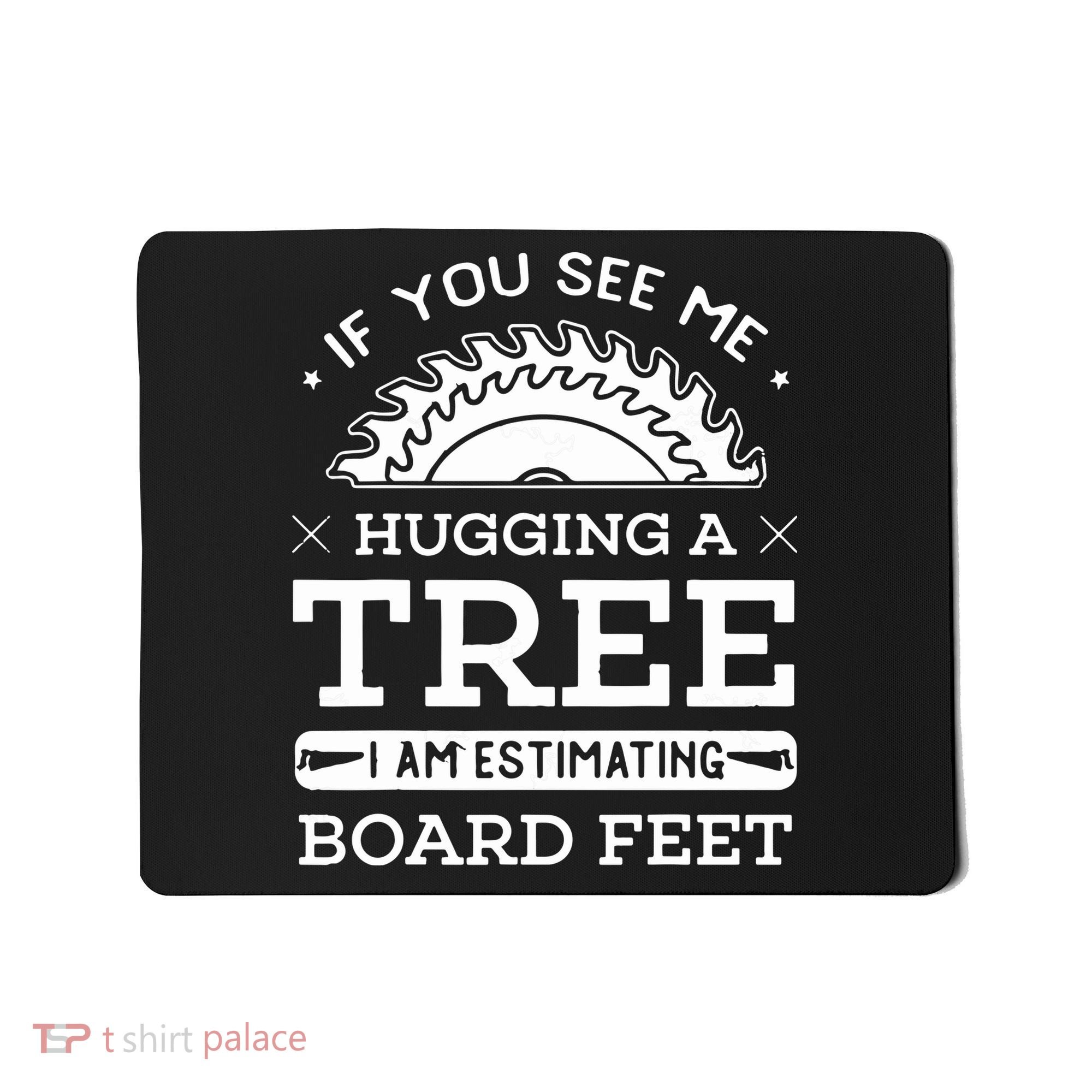 If You See Me Hugging A Tree Woodworking Lumberjack Mousepad
