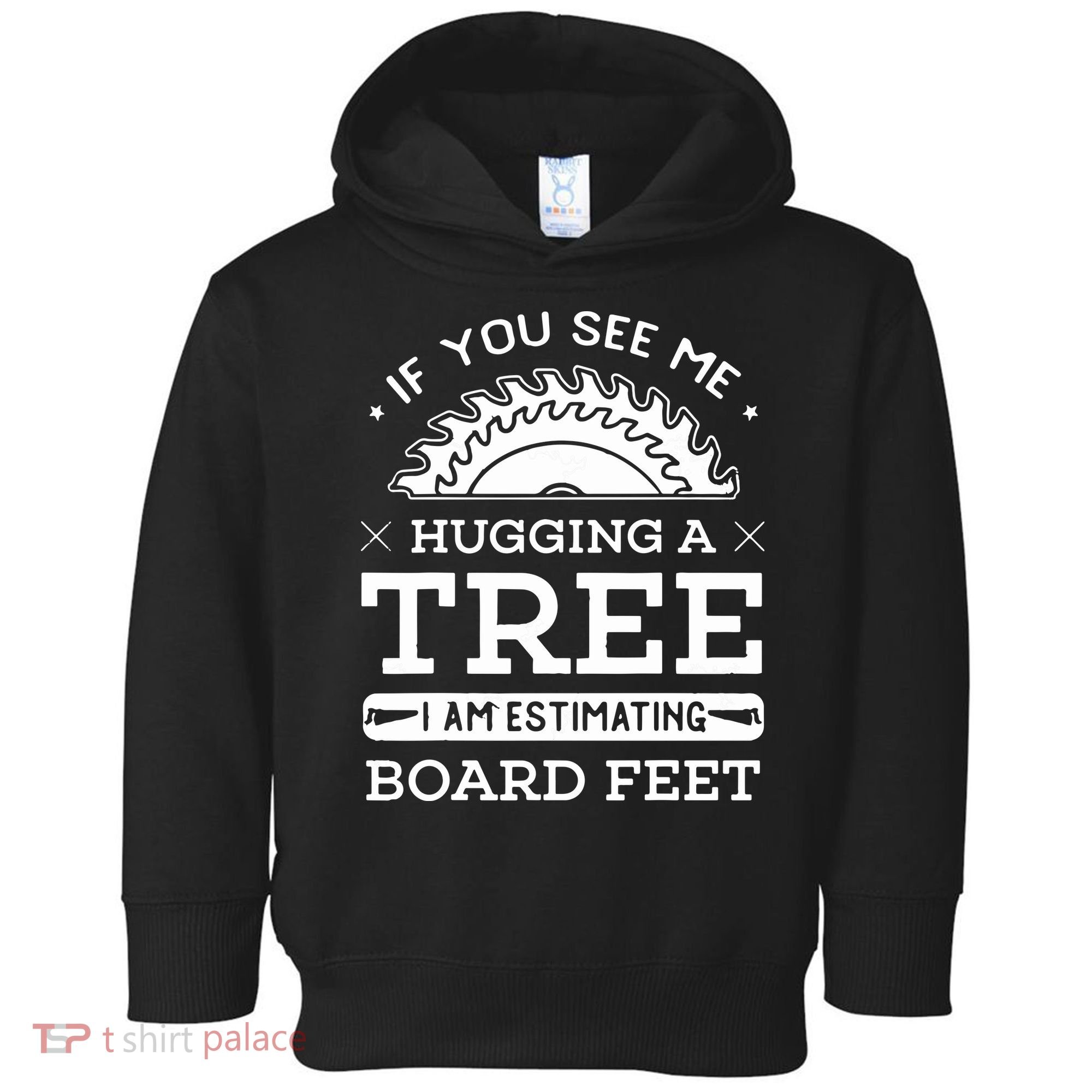 If You See Me Hugging A Tree Woodworking Lumberjack Toddler Hoodie