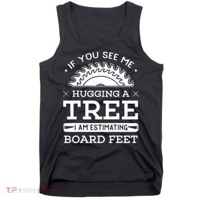 If You See Me Hugging A Tree Woodworking Lumberjack Tank Top