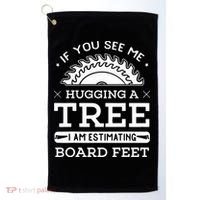 If You See Me Hugging A Tree Woodworking Lumberjack Golf Towel thumb 0