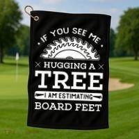 If You See Me Hugging A Tree Woodworking Lumberjack Golf Towel thumb 1