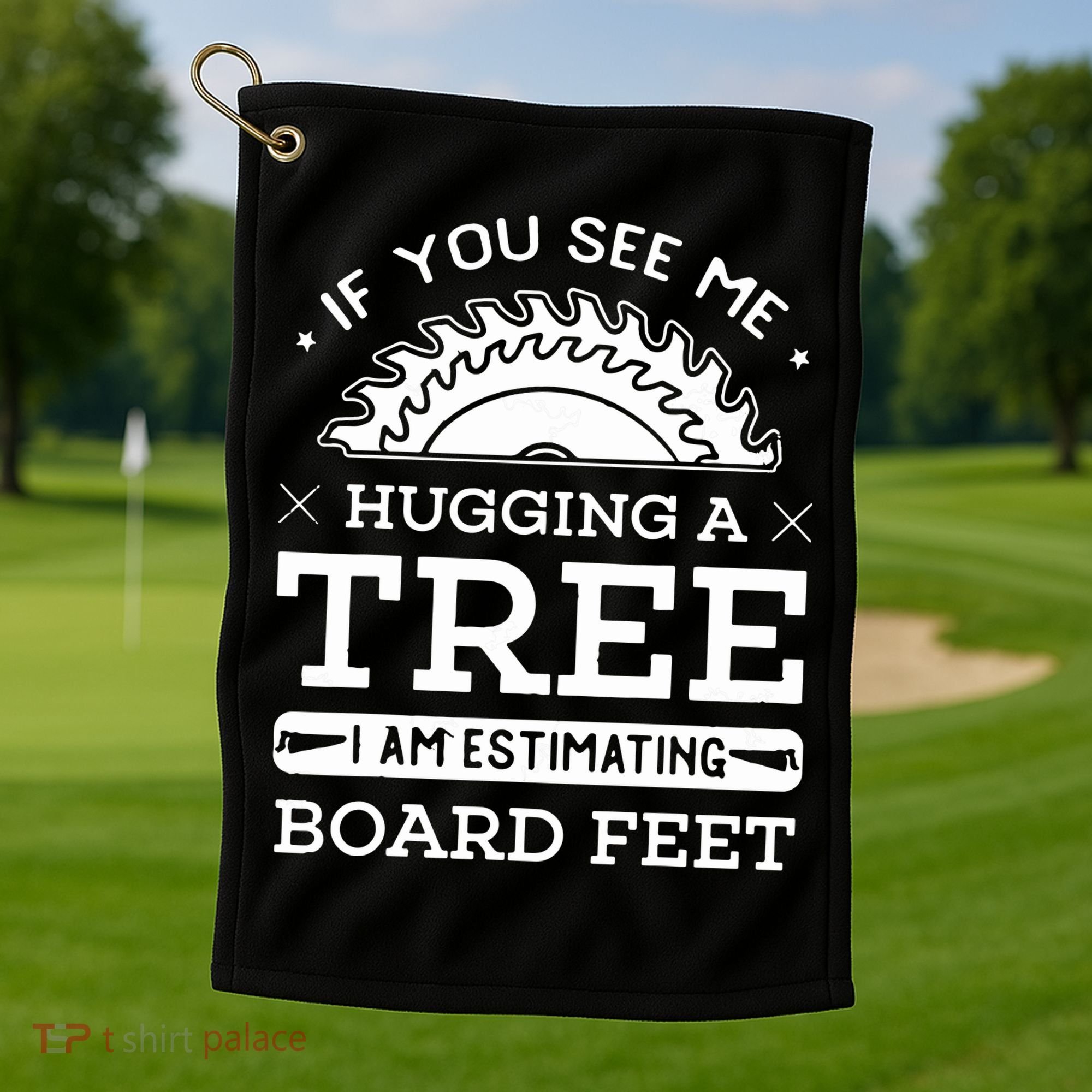 If You See Me Hugging A Tree Woodworking Lumberjack Golf Towel