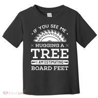 If You See Me Hugging A Tree Woodworking Lumberjack Toddler T-Shirt thumb 0