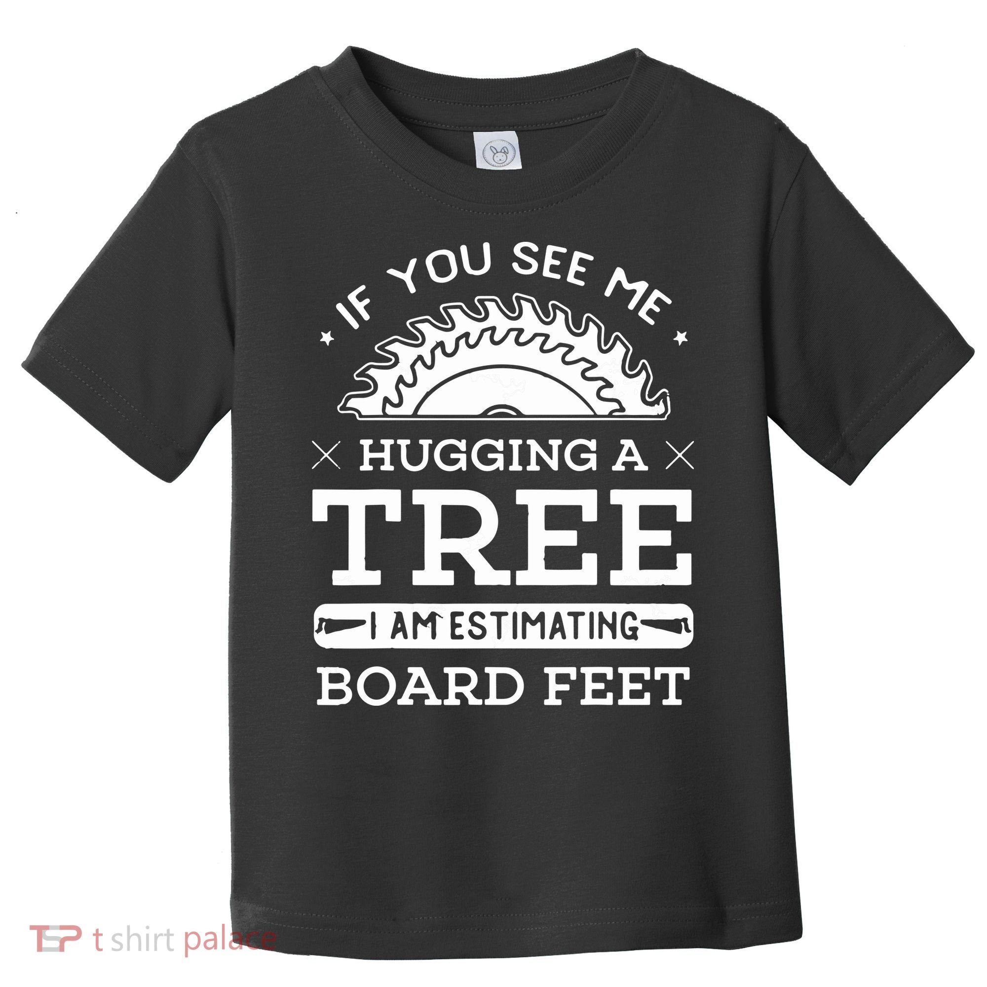 If You See Me Hugging A Tree Woodworking Lumberjack Toddler T-Shirt