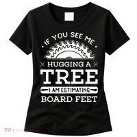 If You See Me Hugging A Tree Woodworking Lumberjack Women's T-Shirt thumb 0