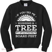 If You See Me Hugging A Tree Woodworking Lumberjack Kids Sweatshirt thumb 0