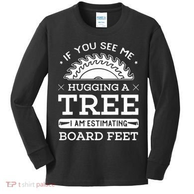 If You See Me Hugging A Tree Woodworking Lumberjack Kids Long Sleeve Shirt