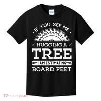If You See Me Hugging A Tree Woodworking Lumberjack Kids T-Shirt thumb 0