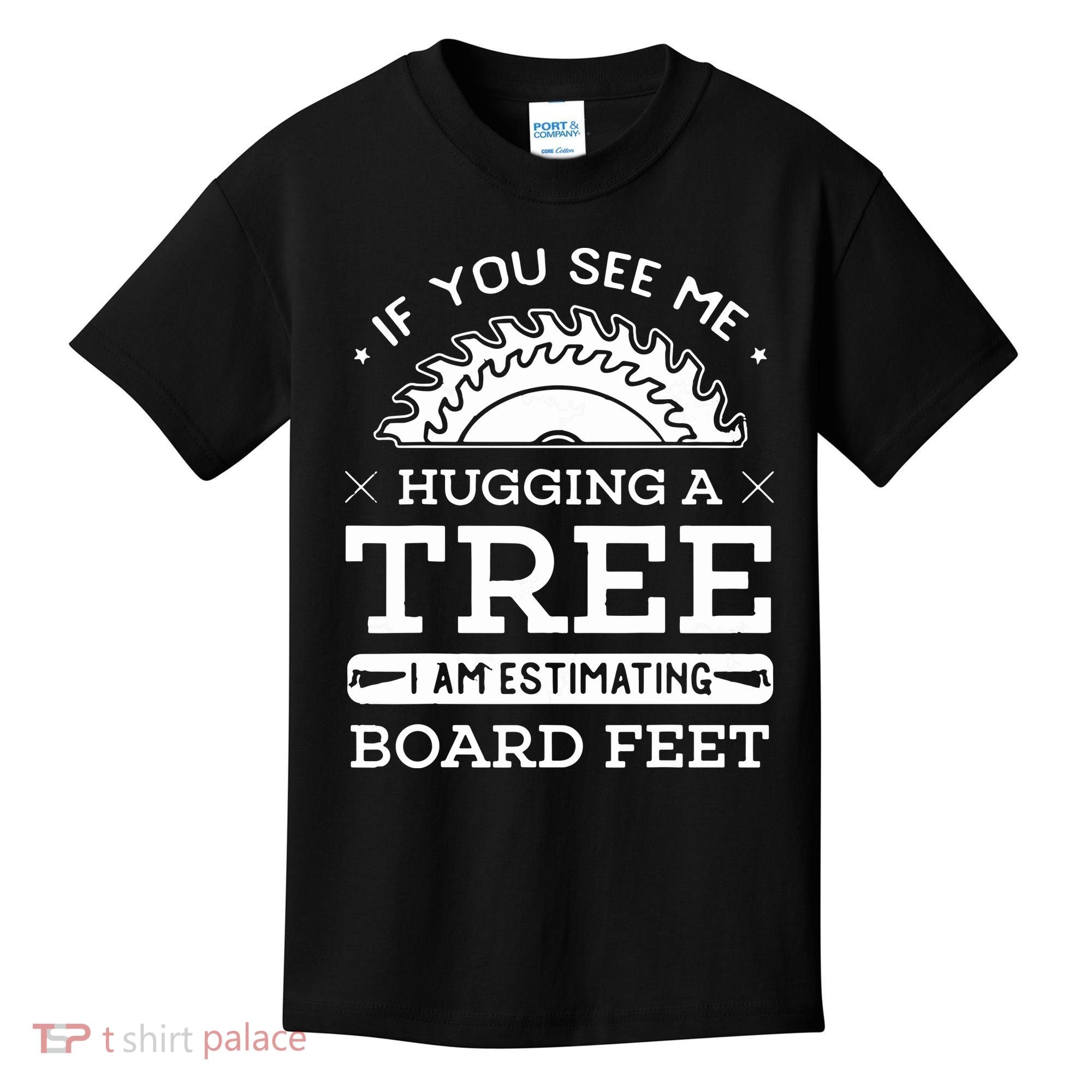 If You See Me Hugging A Tree Woodworking Lumberjack Kids T-Shirt