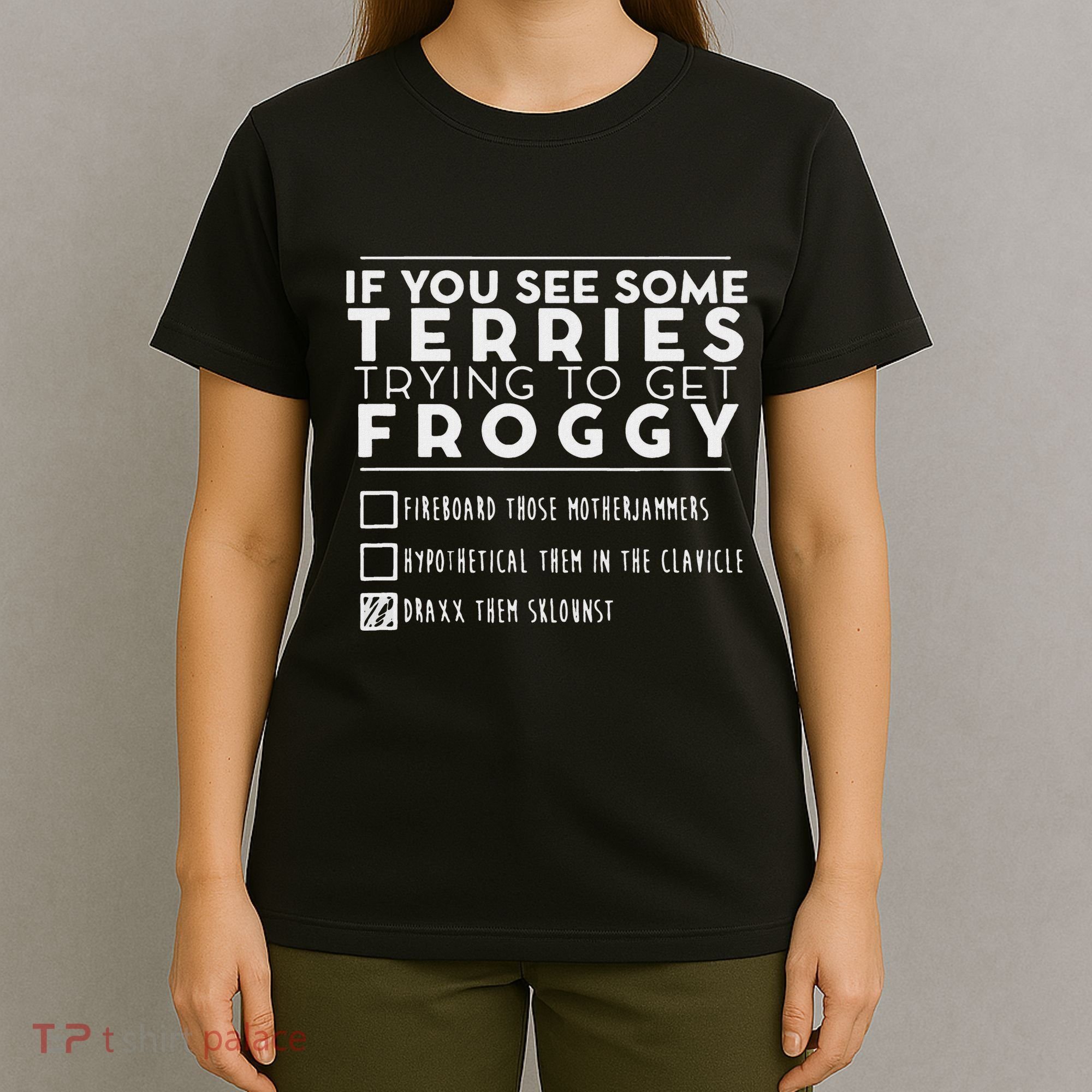 If You See Some Terries Trying To Get Froggy T-Shirt